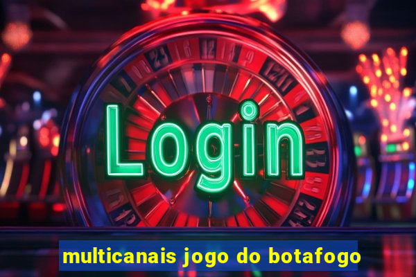 multicanais jogo do botafogo